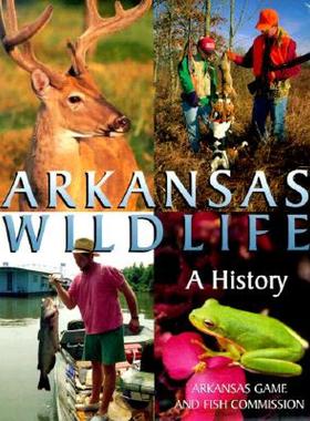 【预售】Arkansas Wildlife: A History (P)