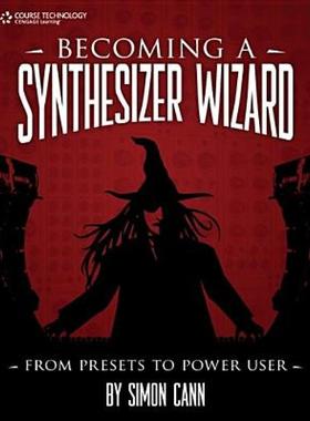 【预售】Becoming a Synthesizer Wizard: From Presets to Power