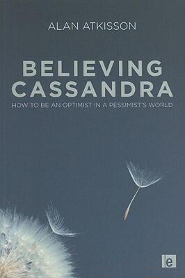 【预售】Believing Cassandra: How to Be an Optimist in a
