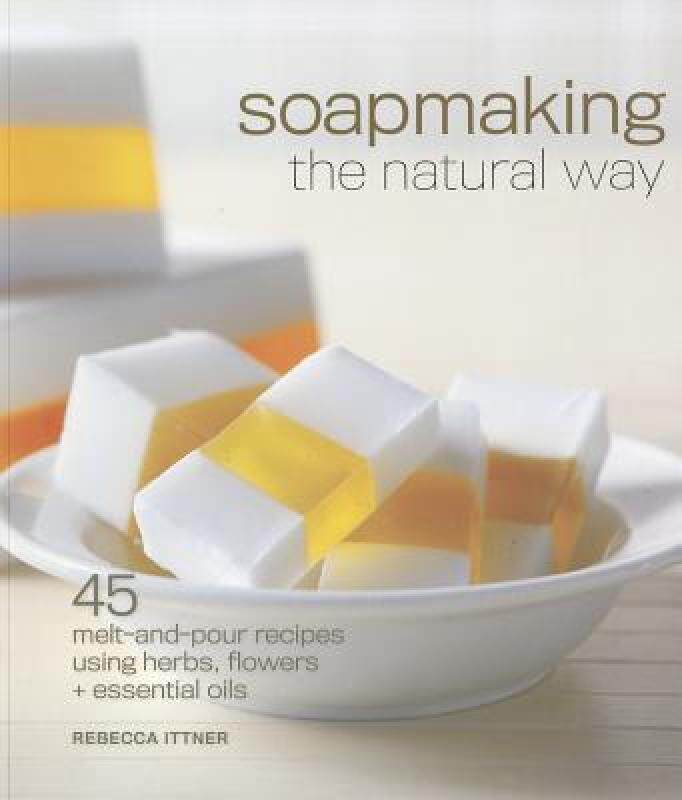 【预售】Soapmaking the Natural Way: 45 Melt-And-Pour Recipes