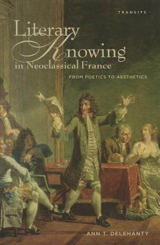 【预售】Literary Knowing in Neoclassical France: From