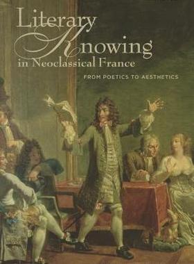 【预售】Literary Knowing in Neoclassical France: From