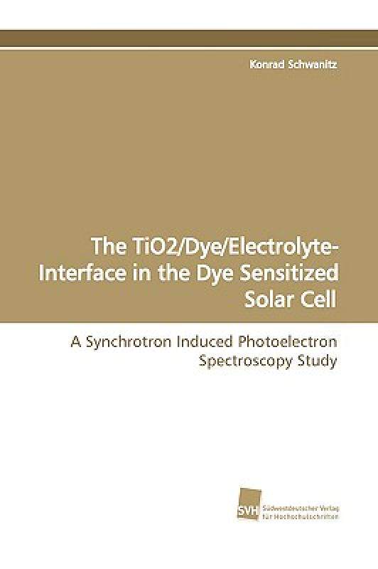 【预售】The Tio2/Dye/Electrolyte- Interface in the Dye