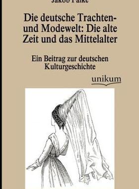 【预售】Die Deutsche Trachten- Und Modewelt: Die Alte Zeit