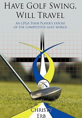 【预售】Have Golf Swing, Will Travel: An LPGA Tour Player's