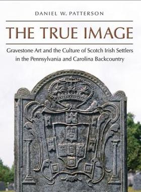 【预售】The True Image: Gravestone Art and the Culture of