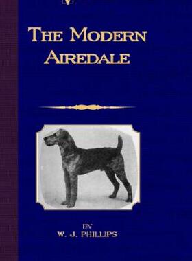 【预售】The Modern Airedale Terrier: With Instructions for