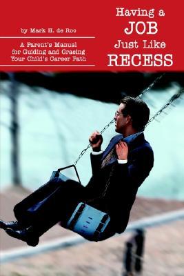 【预售】Having a Job Just Like Recess: A Parent's Manual for