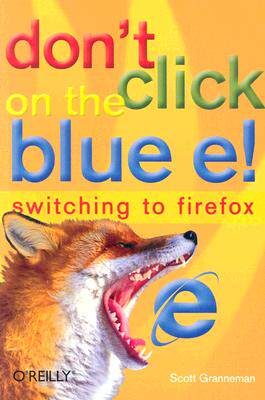 【预售】Don't Click on the Blue E!: Switching to Firefox