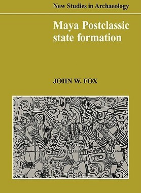 【预售】Maya Postclassic State Formation: Segmentary Lineage