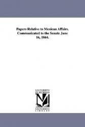 【预售】Papers Relative to Mexican Affairs. Communicated to