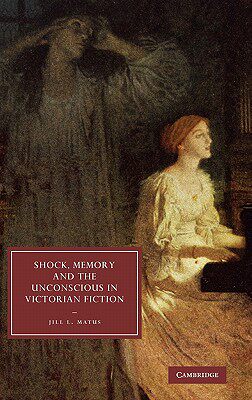 【预售】Shock, Memory and the Unconscious in Victorian