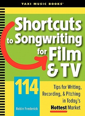 【预售】Shortcuts to Songwriting for Film & TV: 114 Tips for