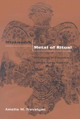 【预售】Miskwabik, Metal of Ritual: Metallurgy in Precontact