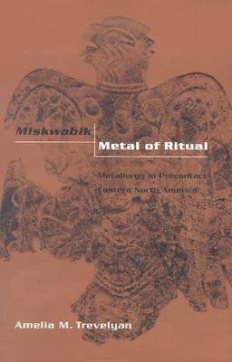 【预售】Miskwabik, Metal of Ritual: Metallurgy in Precontact