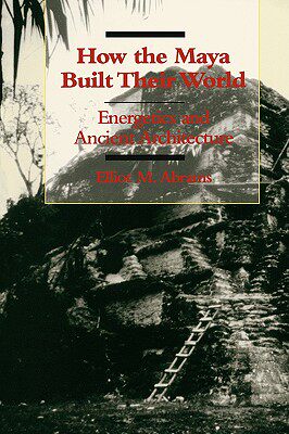 【预售】How the Maya Built Their World: Energetics and