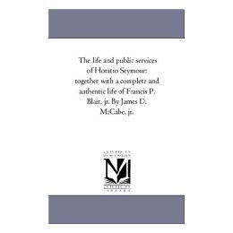 【预售】The Life and Public Services of Horatio Seymour: