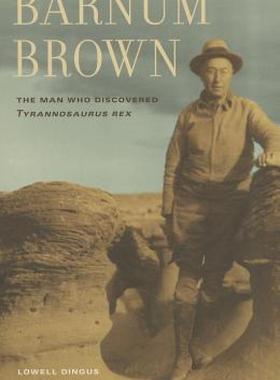 【预售】Barnum Brown: The Man Who Discovered Tyrannosaurus