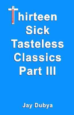 【预售】Thirteen Sick Tasteless Classics, Part III