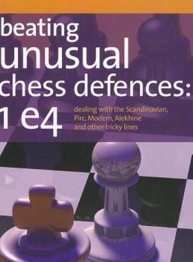 现货 Beating Unusual Chess Defences: 1 e4: Dealing with