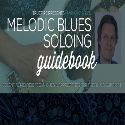 TrueFire Melodic Blues Soloing Guidebook Marko Karhu 布鲁斯