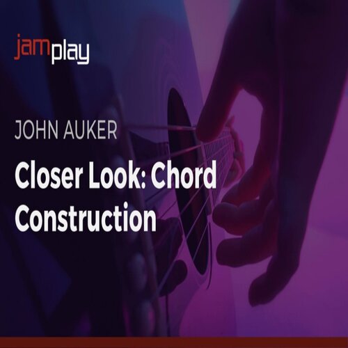 JamPlay Closer Look Chord Construction John Auker 吉他和弦