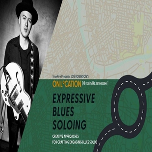 TrueFire On Location Expressive Blues Soloing Joe Robinson