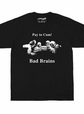 Bad Brains Pay to Cum! 坏脑乐队朋克休闲纯棉宽松印花男短袖T恤
