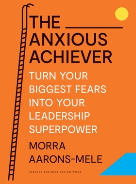 预售 英文原版 The Anxious Achiever: Turn Your Biggest Fears Into Your Leadership Superpower 焦虑的成功者：把你zui大的恐