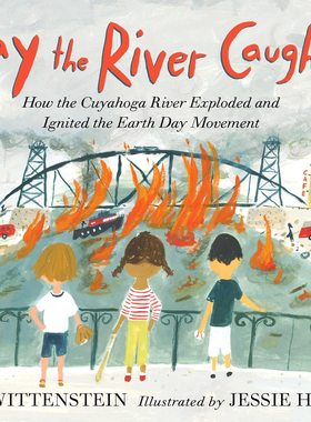 现货 英文原版 The Day the River Caught Fire: How the Cuyahoga River Exploded and Ignited the Earth Day Movement 河流着火