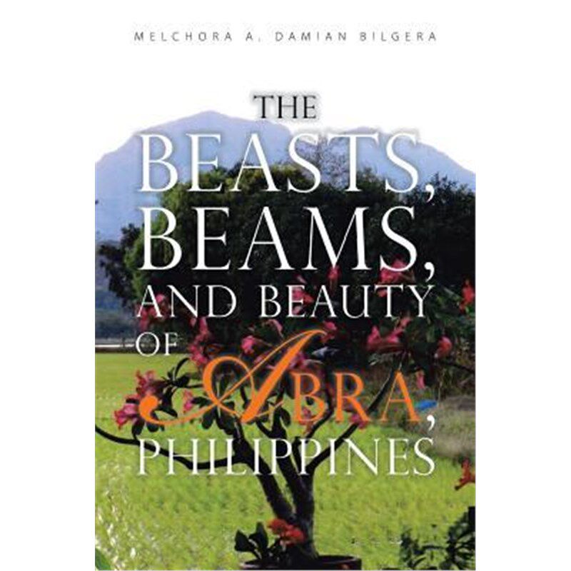 按需印刷不退不换The Beasts, Beams, and Beauty of Abra, Philippines[9781543446302]图片