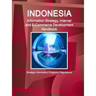 预订Indonesia Information Strategy, Internet and E-Commerce Development Handbook - Strategic Information