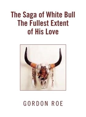 按需印刷The Saga of White Bull the Fullest Extent of His Love[9781453522363]
