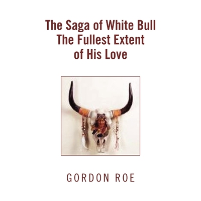按需印刷不退不换The Saga of White Bull the Fullest Extent of His Love[9781453522363]