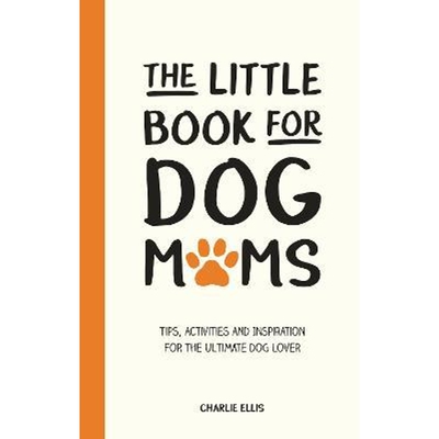 预订不退不换The Little Book for Dog Mums:Tips, Activities and Inspiration for the Ultimate Dog Lover