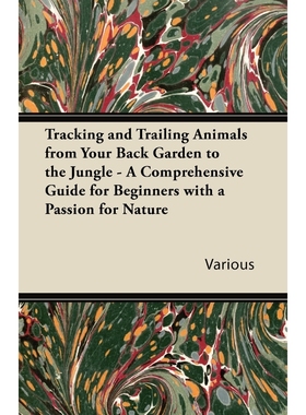 预订Tracking and Trailing Animals from Your Back Garden to the Jungle - A Comprehensive Guide for Beginn