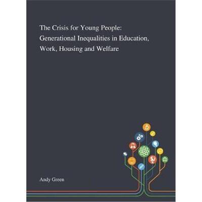 按需印刷不退不换The Crisis for Young People:Generational Inequalities in Education, Work, Housing and Welfare[9781013289