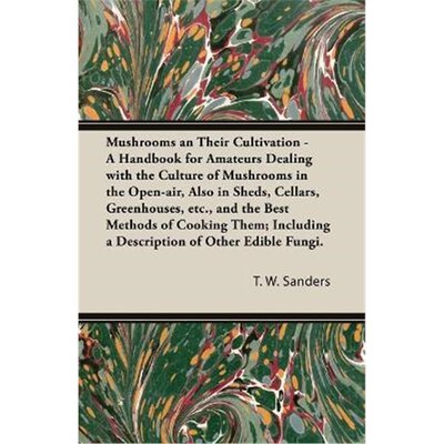 预订不退不换Mushrooms and Their Cultivation - A Handbook for Amateurs Dealing with the Culture of Mushrooms in the Open-