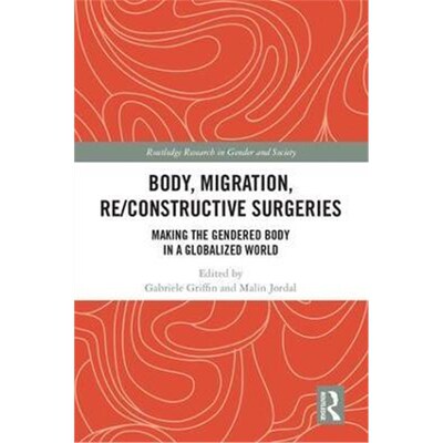 按需印刷不退不换Body, Migration, Re/constructive Surgeries:Making the Gendered Body in a Globalized World[9780815354192]