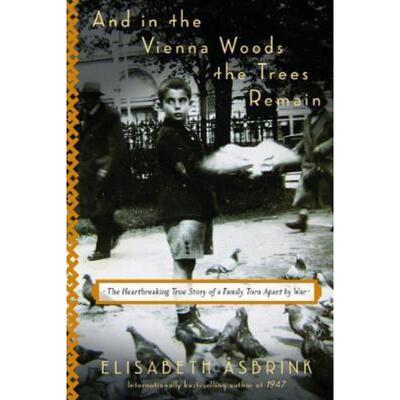 预订And In The Vienna Woods The Trees Remain:The Heartbreaking True Story of a Family Torn Apart by War