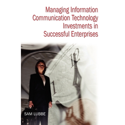 按需印刷不退不换Managing Information Communication Technology Investments in Successful Enterprises[9781591408024]