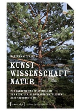 预订【德语】 Kunst, Wissenschaft, Natur:Zur ?sthetik und Epistemologie der künstlerisch-wissensc
