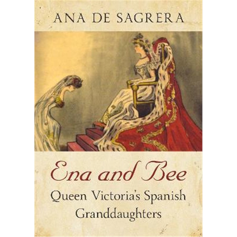 预订Ena and Bee:Queen Victoria's Spanish Granddaughters