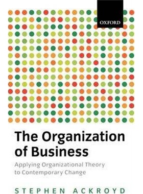 按需印刷不退不换The Organization of Business:Applying Organizational Theory to Contemporary Change[9780198742692]