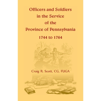 按需印刷Officers and Soldiers in the Service of the Province of Pennsylvania, 1744 to 1764[9780788456534]