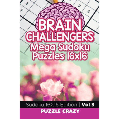 按需印刷Brain Challengers Mega Sudoku Puzzles 16x16 Vol 3[9781683055655]