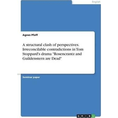 预订A structural clash of perspectives. Irreconcilable contradictions in Tom Stoppard's drama 