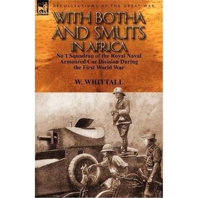 按需印刷With Botha and Smuts in Africa:No 1 Squadron of the Royal Naval Armoured Car Division[9780857069658]