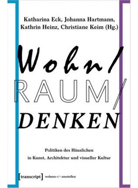 预订【德语】 Wohn/Raum/Denken:Politiken des Häuslichen in Kunst, Architektur und visueller Kultur