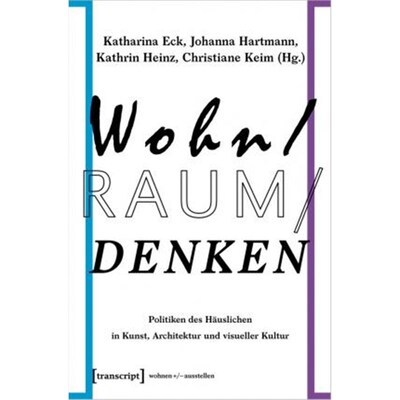 预订【德语】 Wohn/Raum/Denken:Politiken des Häuslichen in Kunst, Architektur und visueller Kultur